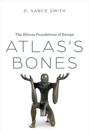 Buy Atlas'S Bones : The African Foundations Of Europe