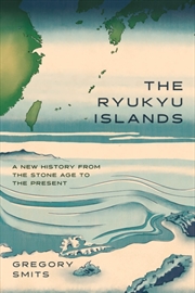 Buy The Ryukyu Islands : A New History From The Stone Age To The Present