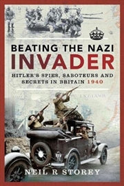 Buy Beating The Nazi Invader : Hitler S Spies, Saboteurs And Secrets In Britain 1940