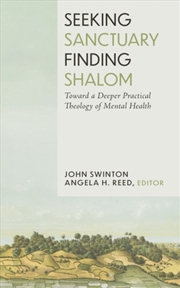 Buy Seeking Sanctuary, Finding Shalom : Toward A Deeper Practical Theology Of Mental Health