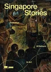 Buy Singapore Stories : Pathways And Detours In Art
