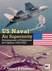 Buy U.S. Naval Air Superiority : Development Of Shipborne Jet Fighters 1943-2023