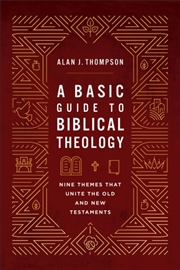 Buy A Basic Guide To Biblical Theology : Nine Themes That Unite The Old And New Testaments