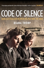 Buy Code Of Silence : How Australian Women Helped Win The War