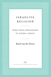 Buy Israelite Religion : From Tribal Beginnings To Scribal Legacy