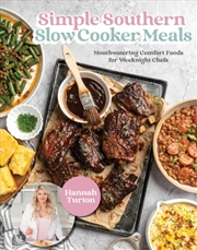 Buy Simple Southern Slow Cooker Meals : Mouthwatering Comfort Foods For Weeknight Chefs