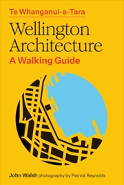 Buy Te Whanganui-A-Tara Wellington Architecture : A Walking Guide