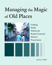 Buy Managing The Magic Of Old Places : Crafting Public Policies For Human-Centered Historic Preservation