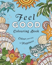 Buy Feel-Good Colouring Book : Colour Your Way To Happiness