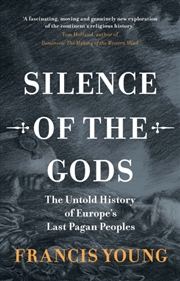 Buy Silence Of The Gods : The Untold History Of Europe'S Last Pagan Peoples
