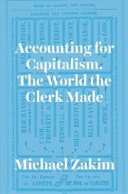Buy Accounting For Capitalism : The World The Clerk Made
