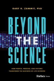 Buy Beyond The Science : How People, Process, And Systems Transform The Business Of Life Sciences