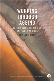 Buy Working Through Ageing : Experiencing Growing Up And Older At Work