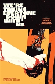 Buy We'Re Taking Everyone Down With Us