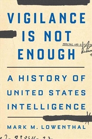 Buy Vigilance Is Not Enough : A History Of United States Intelligence