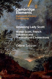 Buy Unveiling Lady Scott : Walter Scott, French Influence And Transcultural Connections