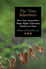Buy The Time Inheritors : How Time Inequalities Shape Higher Education Mobility In China