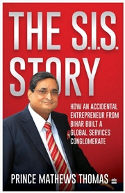 Buy The Sis Story : How An Accidental Entrepreneur From Bihar Created A Global Services Conglomerate