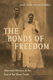 Buy The Bonds Of Freedom : Liberated Africans And The End Of The Slave Trade