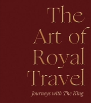 Buy The Art Of Royal Travel : Journeys With The King