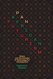 Buy Pan-African Futurism : Ghana And The Paradox Of Technology For Development