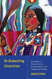 Buy On Dismantling Settler Colonialism : An Insider's Perspective On Reconciliation With Indigenous Peop