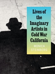 Buy Lives Of The Imaginary Artists In Cold War California