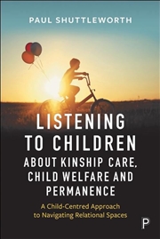 Buy Listening To Children About Kinship Care, Child Welfare, And Permanence : A Child-Centred Approach T