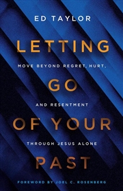 Buy Letting Go Of Your Past : Move Beyond Regret, Hurt, And Resentment Through Jesus Alone