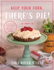 Buy Keep Your Fork, There's Pie! : Serve Up A Slice Of The Sweet Life With 75 Family Recipes For Delicio