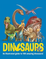 Buy Dinosaurs : An Illustrated Guide To 100 Amazing Dinosaurs