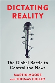 Buy Dictating Reality : The Global Battle To Control The News