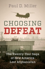 Buy Choosing Defeat : The Twenty-Year Saga Of How America Lost Afghanistan