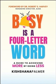 Buy Busy Is A Four-Letter Word : A Guide To Achieving More By Doing Less