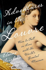 Buy Adventures In The Louvre : How To Fall In Love With The World'S Greatest Museum