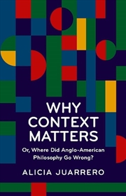 Buy Why Context Matters : Or, Where Did Anglo-American Philosophy Go Wrong?