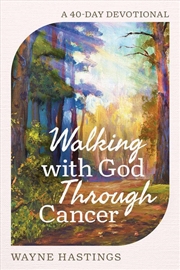 Buy Walking With God Through Cancer : A 40-Day Devotional