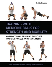 Buy Training With Medicine Balls For Strength And Mobility : 40 Functional Training Exercises To Build M