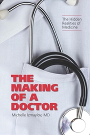 Buy The Making Of A Doctor : The Hidden Realities Of Medicine