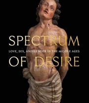 Buy Spectrum Of Desire : Love, Sex, And Gender In The Middle Ages