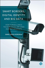 Buy Smart Borders, Digital Identity And Big Data : How Surveillance Technologies Are Used Against Migran