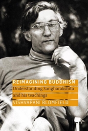 Buy Reimagining Buddhism : Understanding Sangharakshita And His Teachings