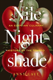Buy Nile Nightshade : An Egyptian Culinary History Of The Tomato