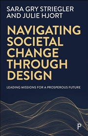 Buy Navigating Societal Change Through Design : Leading Missions For A Prosperous Future