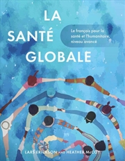 Buy La Sante Globale : Le Francais Pour La Sante Et L'Humanitaire, Niveau Avance
