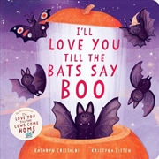 Buy I'Ll Love You Till The Bats Say Boo