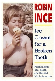 Buy Ice Cream For A Broken Tooth : Poems About Life, Death, And The Odd Bits In Between