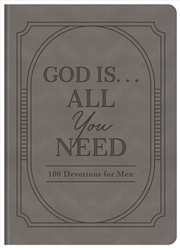 Buy God Is ... All You Need : 100 Devotions For Men