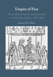 Buy Empire Of Fear : From Monarchical Commonwealth To French Royal State, 1561–1651