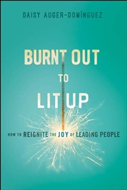Buy Burnt Out To Lit Up : How To Reignite The Joy Of Leading People